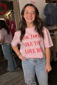 You Look Like You Love Me Tee