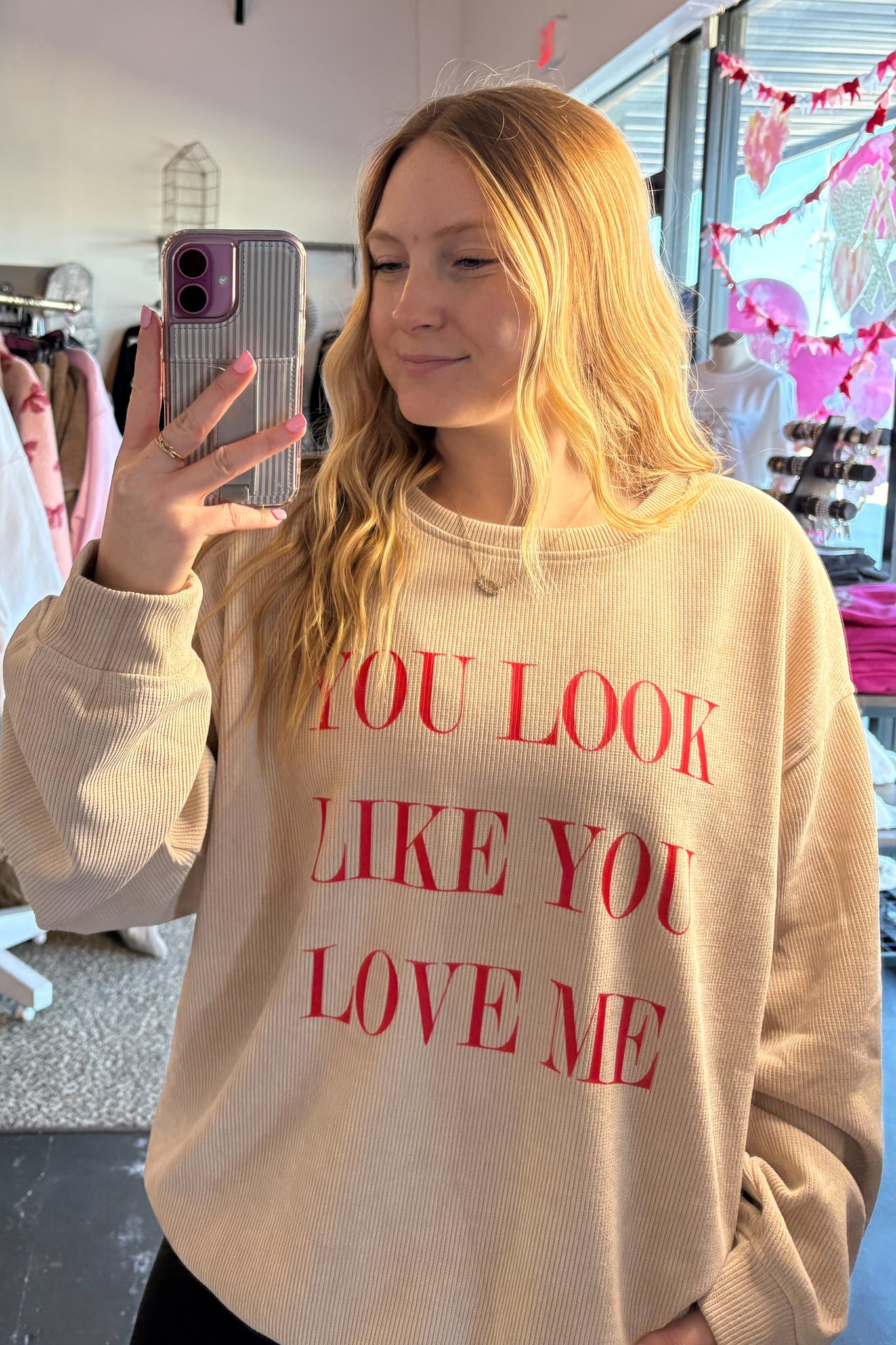 You Look Like You Love Me Sweatshirt