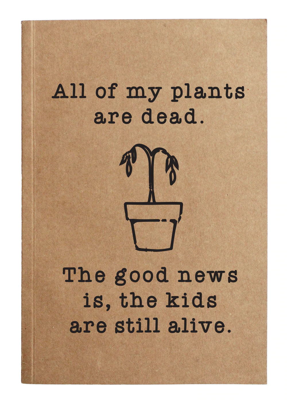All of my plants are dead  Notebook - Final SALE